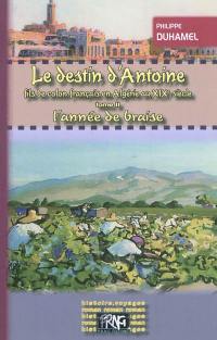 Le destin d'Antoine, fils de colon français en Algérie au XIXe siècle. Vol. 2. L'année de braise