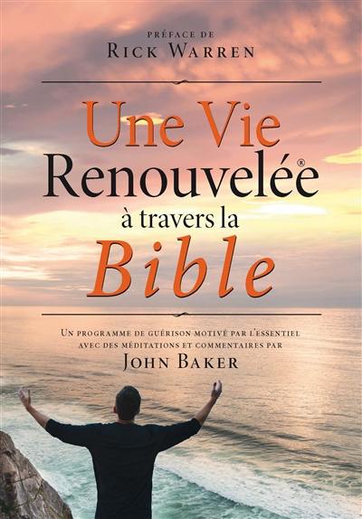 Une vie renouvelée à travers la Bible : un programme de guérison motivé par l'essentiel avec des méditations et commentaires