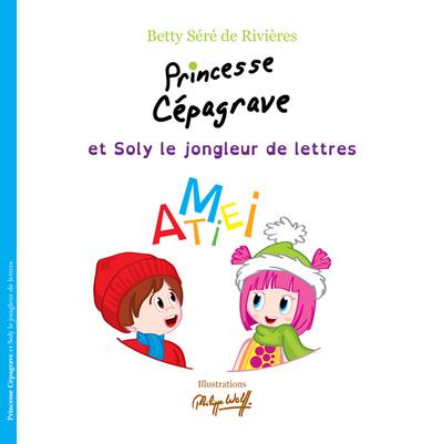 Princesse Cépagrave. Princesse Cépagrave et Soly le jongleur de lettres