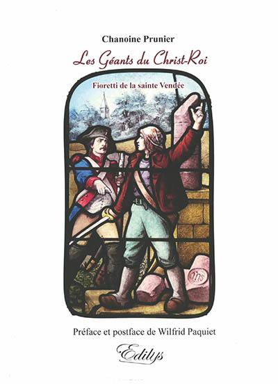 Les géants du Christ-Roi : fioretti de la sainte Vendée