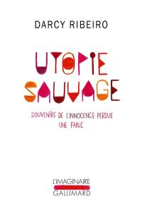 Utopie sauvage : souvenirs de l'innocence perdue : une fable