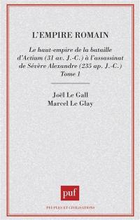 L'Empire romain. Vol. 1. Le Haut-Empire, de la bataille d'Actium à la mort de Sévère-Alexandre : 31 av. J.-C.-235 apr. J.-C.