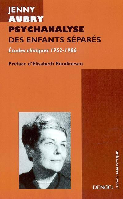 Psychanalyse des enfants séparés : études cliniques 1952-1986