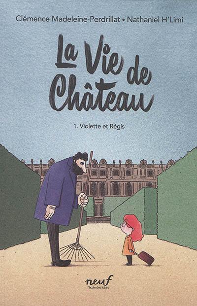 La vie de château. Vol. 1. Violette et Régis