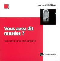 Vous avez dit musées ? : tout savoir sur la crise culturelle