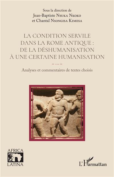 La condition servile dans la Rome antique : de la déshumanisation à une certaine humanisation : analyses et commentaires de textes choisis