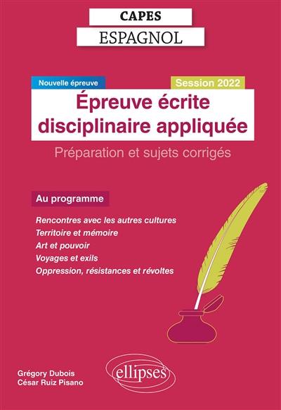 Capes espagnol, épreuve écrite disciplinaire appliquée : préparation et sujets corrigés : nouvelle épreuve, session 2022