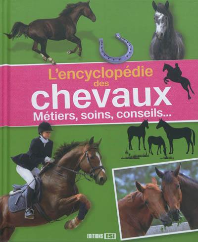 L'encyclopédie des chevaux : métiers, soins, conseils...