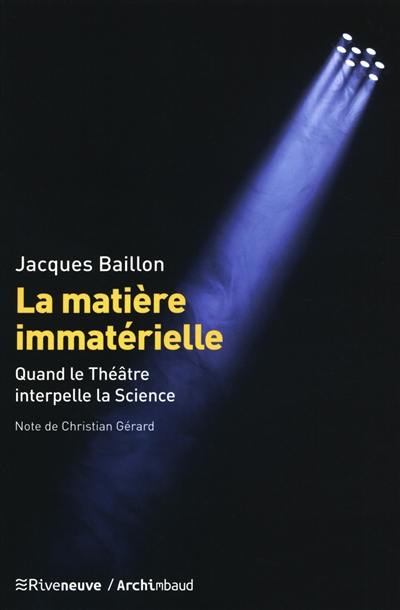 La matière immatérielle : quand le théâtre interpelle la science