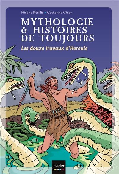 Mythologie & histoires de toujours. Vol. 2. Les douze travaux d'Hercule