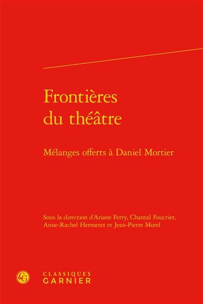 Frontières du théâtre : mélanges offerts à Daniel Mortier