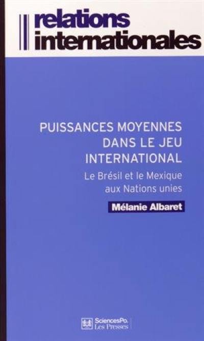 Le Brésil et le Mexique aux Nations unies : puissances moyennes dans le jeu international