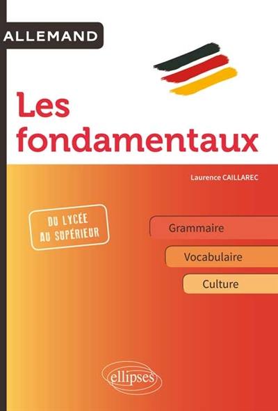 Allemand, les fondamentaux : grammaire, vocabulaire, culture