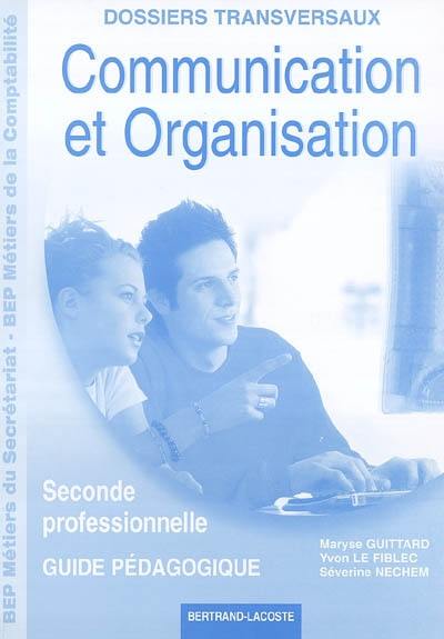 Communication et organisation 2de professionnelle : BEP métiers du secrétariat, BEP métiers de la comptabilité, guide pédagogique : dossiers transversaux