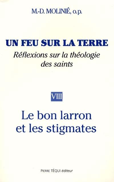 Un feu sur la terre : réflexions sur la théologie des saints. Vol. 8. Le Bon Larron et les stigmates