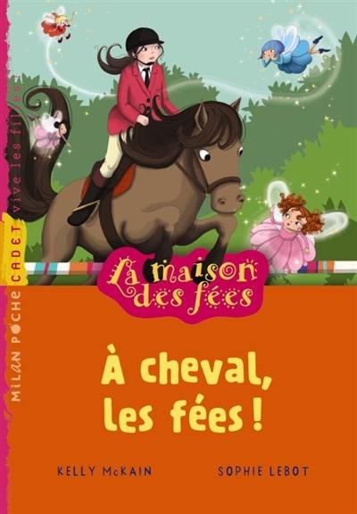 La maison des fées. A cheval, les fées !