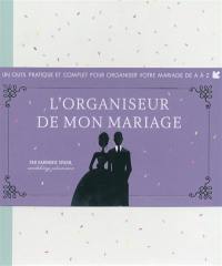 L'organiseur de mon mariage : un outil pratique et complet pour organiser votre mariage de A à Z