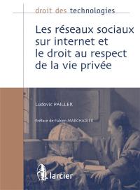 Les réseaux sociaux sur Internet et le droit au respect de la vie privée