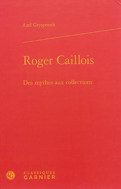 Roger Caillois : des mythes aux collections