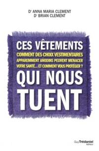 Ces vêtements qui nous tuent : comment des choix vestimentaires apparemment anodins peuvent menacer votre santé... et comment vous protéger ?