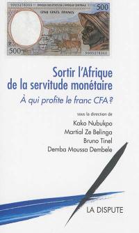 Sortir l'Afrique de la servitude monétaire : à qui profite le franc CFA ?