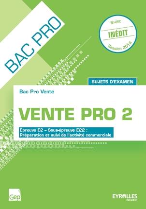 Vente pro 2 bac pro vente, sujets d'examen : épreuve E2, sous-épreuve E22, préparation et suivi de l'activité commerciale : livre élève