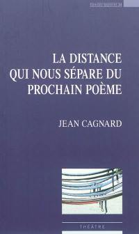 La distance qui nous sépare du prochain poème : théâtre