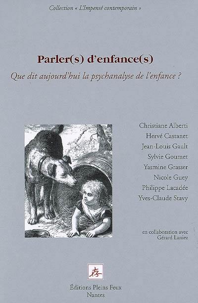 Parler(s) d'enfance(s) : que dit aujourd'hui la psychanalyse de l'enfance ?