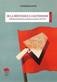 De la résistance à l'autonomie : l'affiche polonaise face au réalisme socialiste, 1944-1954