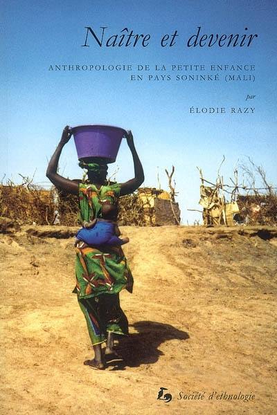 Naître et devenir : anthropologie de la petite enfance en pays Soninké (Mali)