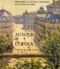 Autour de l'Opéra : naissance de la ville moderne