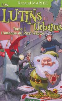 Les lutins urbains. Vol. 1. L'attaque du Pizz' Raptor