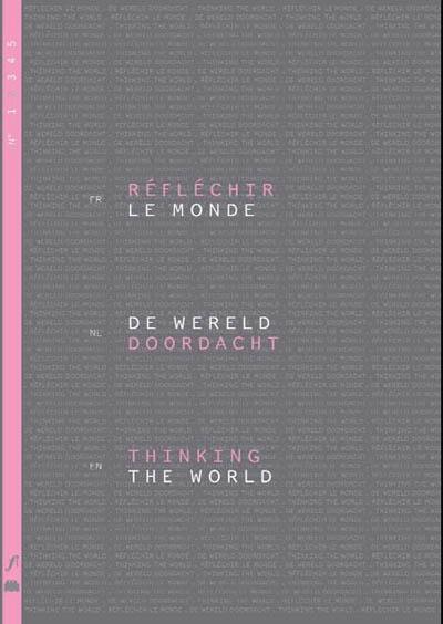 Réfléchir le monde. Thinking the world. De wereld doordacht