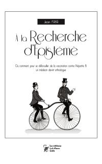 A la recherche d'Epistémè : ou comment, pour se débrouiller de la vaccination contre l'hépatite B, un médecin devient ethnologue