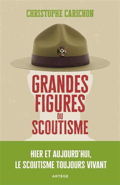 Grandes figures du scoutisme : hier et aujourd'hui, le scoutisme toujours vivant