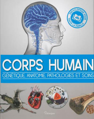 Le corps humain : génétique, anatomie, pathologies et soins