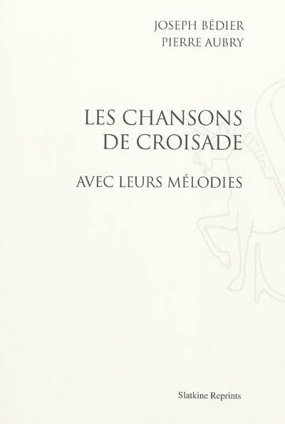 Les chansons de croisade : avec leurs mélodies