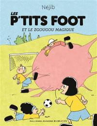 Les P'tits foot. Les P'tits foot et le zgougou magique