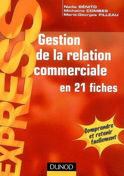 Gestion de la relation commerciale en 21 fiches : comprendre et retenir facilement