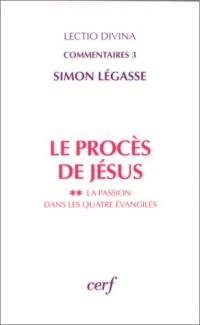 Le procès de Jésus. Vol. 2. La passion dans les quatre Evangiles