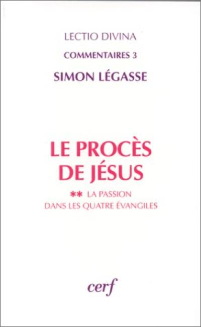 Le procès de Jésus. Vol. 2. La passion dans les quatre Evangiles