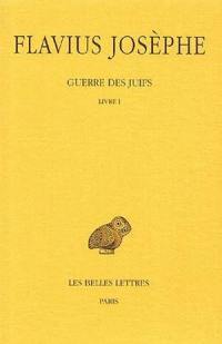 Guerre des Juifs. Vol. 1. Livre I