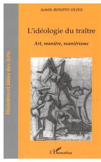 L'idéologie du traître : art, manière, maniérisme