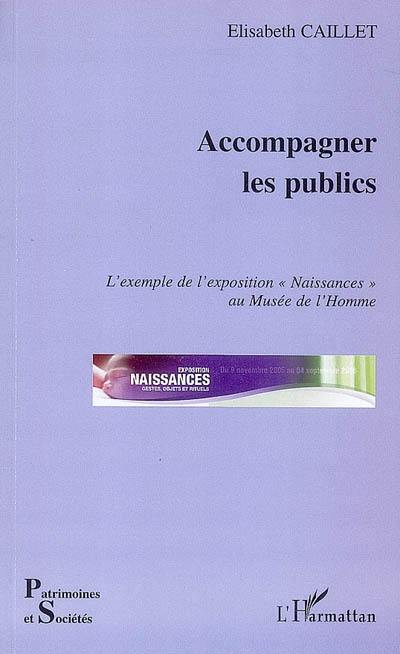 Accompagner les publics : l'exemple de l'exposition Naissances au Musée de l'Homme : novembre 2005-septembre 2006