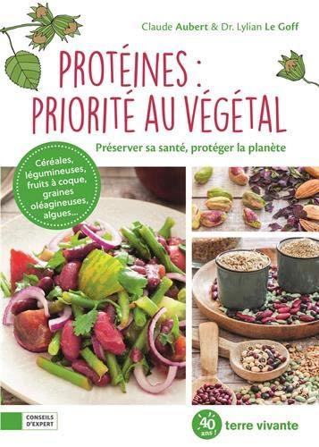 Protéines : priorité au végétal : préserver sa santé, protéger la planète