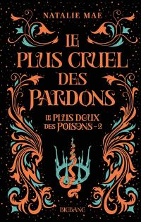 Le plus doux des poisons. Vol. 2. Le plus cruel des pardons