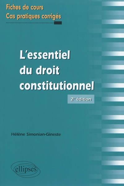 L'essentiel du droit constitutionnel : fiches de cours et cas pratiques corrigés