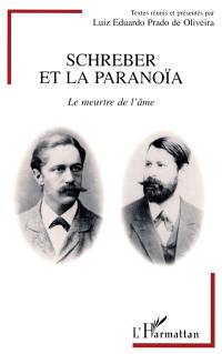 Schreber et la paranoïa : le meurtre de l'âme