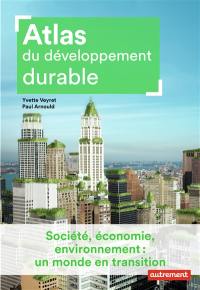 Atlas du développement durable : société, économie, environnement : un monde en transition