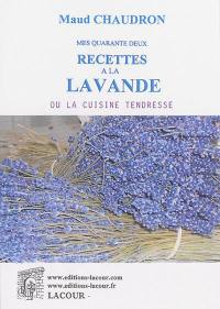 Mes 42 recettes à la lavande ou La cuisine tendresse